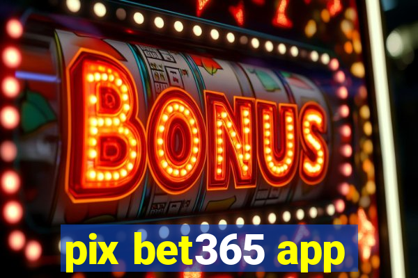 pix bet365 app